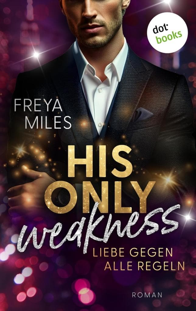 His only Weakness - Liebe gegen alle Regeln: Roman | Eine spicy Billionaire-Romance mit brisanten Geheimnissen und schockierenden Twists