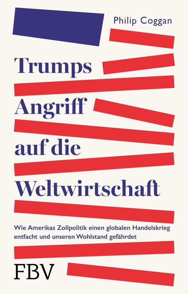 Trumps Angriff auf die Weltwirtschaft: Wie Amerikas Zollpolitik einen globalen Handelskrieg entfacht und unseren Wohlstand gefährdet | Über Zölle, Protektionismus und Inflation