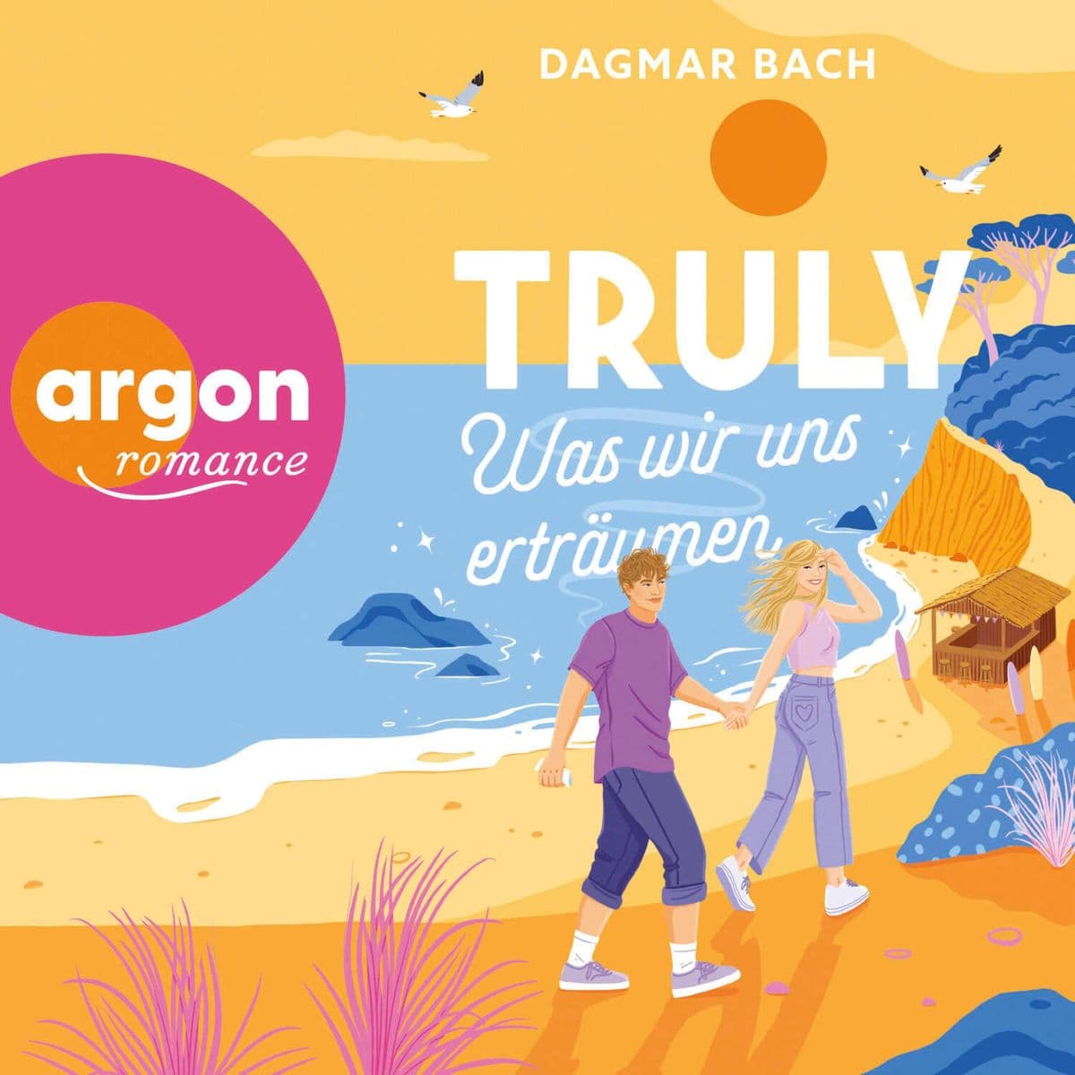Truly Was wir uns erträumen: Feelgood-Romance von »Zimt«-Autorin Dagmar Bach: Rom-Com at its best mit einem Hauch Magie