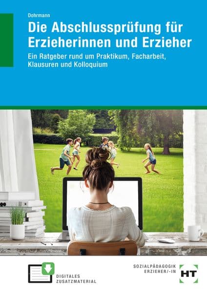 Die Abschlussprüfung für Erzieherinnen und Erzieher: Ein Ratgeber rund um Praktikum, Facharbeit, Klausuren und Kolloquium