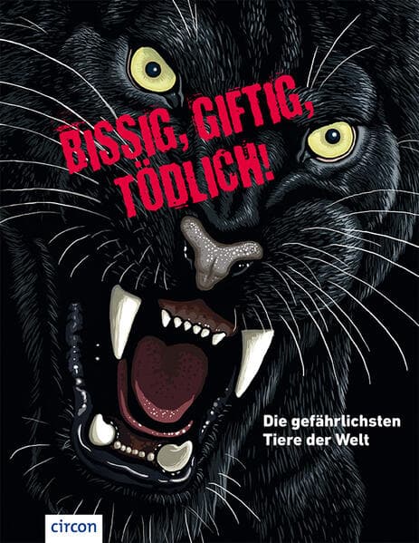 Bissig, giftig, tödlich!: Die gefährlichsten Tiere der Welt