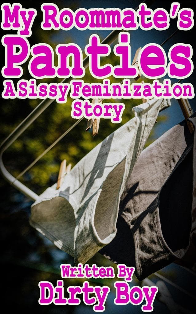 My Roommate's Panties - A Sissy Feminization Story