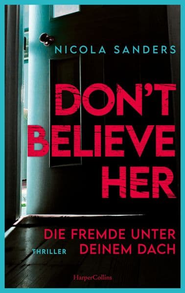 Don't Believe Her: Die Fremde unter deinem Dach | Thriller | Fesselnder Psychothriller mit unvorhersehbarem Plottwist | Von der Autorin von 'Don't Let Her Stay' | Domestic Suspense