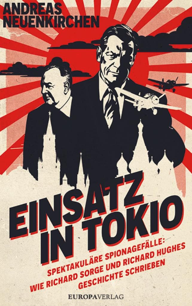 Einsatz in Tokio: Spektakuläre Spionagefälle: Wie Richard Sorge und Richard Hughes Geschichte schrieben