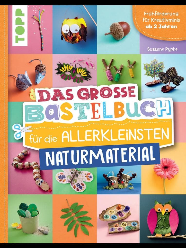 Das große Bastelbuch für die Allerkleinsten Naturmaterial: Frühförderung für Kreativminis ab 2 Jahren