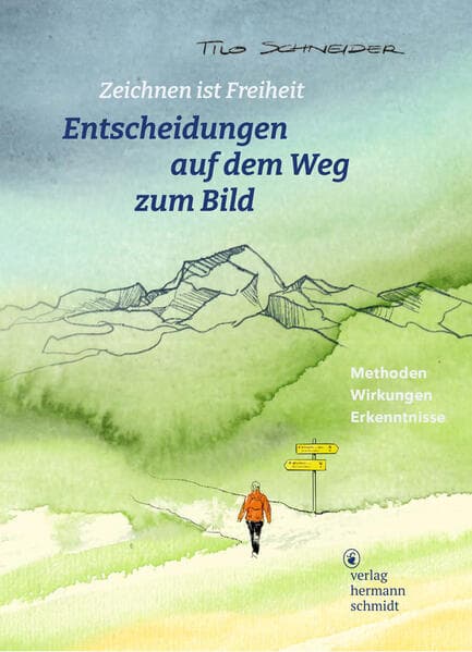 Entscheidungen auf dem Weg zum Bild: Zeichnen ist Freiheit. Methoden - Wirkungen - Erkenntnisse