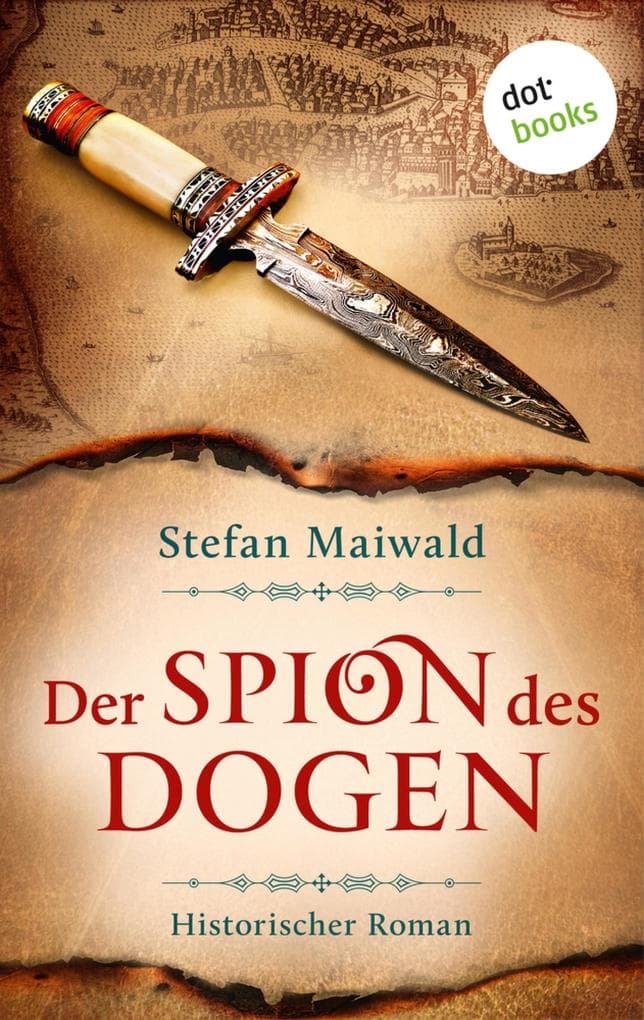 Der Spion des Dogen: Historischer Roman | Im Auftrag des Dogen 1 - Spannung und Abenteuer für Fans von Oliver Pötzsch