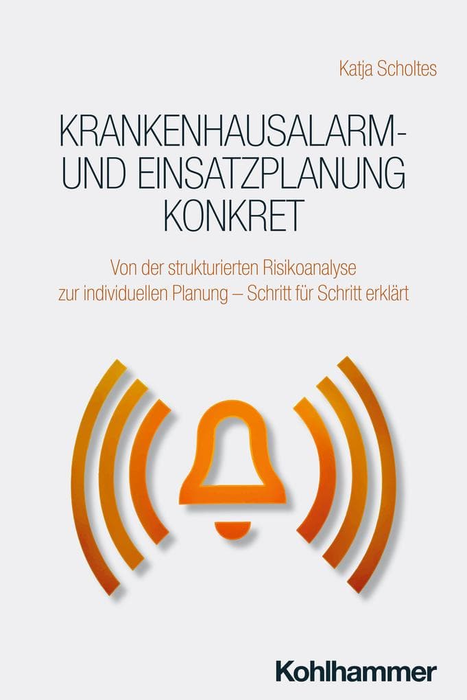 Krankenhausalarm- und Einsatzplanung konkret: Von der strukturierten Risikoanalyse zur individuellen Planung - Schritt für Schritt erklärt