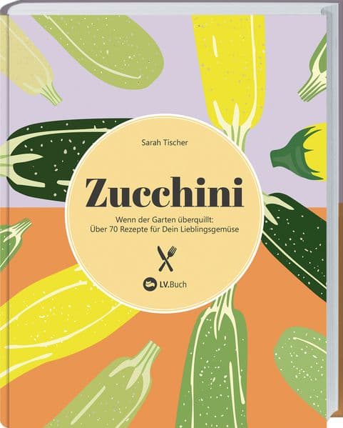 Zucchini: Wenn der Garten überquillt - über 70 Rezepte für dein Lieblingsgemüse. Vegetarische und vegane Gerichte mit Zucchini - einfach, kreativ & saisonal. Suppen, Aufläufe, Kuchen & mehr