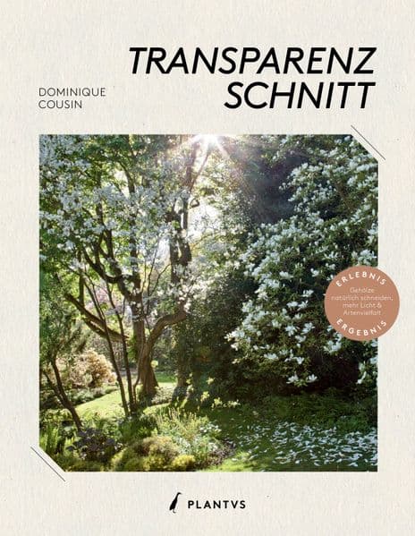 Transparenzschnitt: Die revolutionäre Methode für naturschöne Gehölze