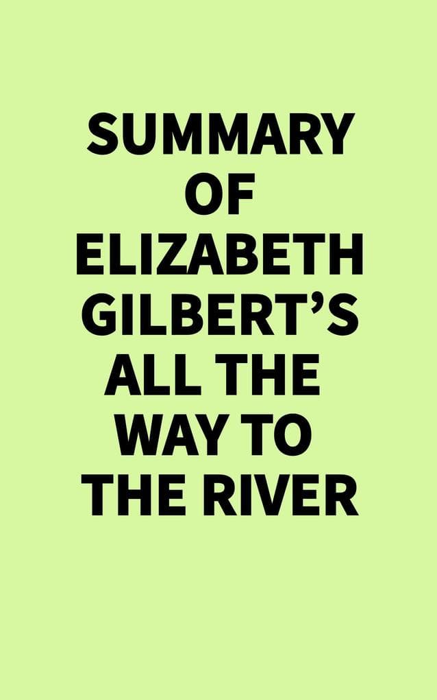 Summary of Elizabeth Gilbert's All the Way to the River