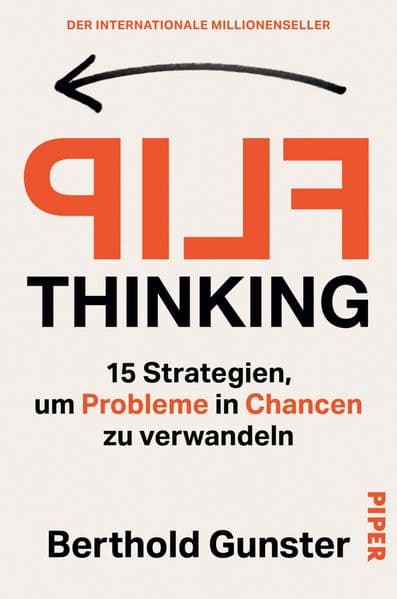 FLIP Thinking: 15 Strategien, um Probleme in Chancen zu verwandeln | Kreatives Denken für eine optimale Problemlösung - der internationale Millionenseller
