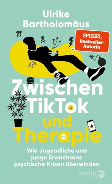 Zwischen TikTok und Therapie: Wie Jugendliche und junge Erwachsene psychische Krisen überwinden | Mit vielen Beispielen aus der Praxis und Expert:innen-Tipps für Eltern