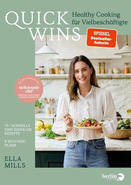 Deliciously Ella - QUICK WINS: Healthy Cooking für Vielbeschäftigte | 75 brandneue Rezepte und 8 Wochenpläne der Queen des Veganismus