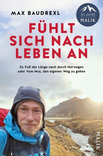 Fühlt sich nach Leben an: Zu Fuß der Länge nach durch Norwegen oder Vom Mut, den eigenen Weg zu gehen | 'Norge på langs' - inspirierendes und emotionales Weitwander-Abenteuer in Skandinaviens Wildnis