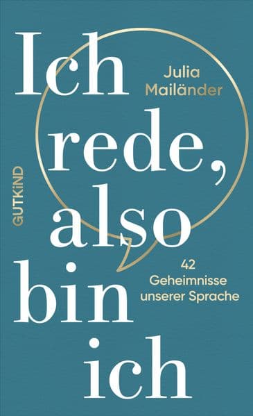 Ich rede, also bin ich: 42 Geheimnisse unserer Sprache | Lernen Sie, bewusster zu kommunizieren, denn Sprache ist Ihr wichtigstes Tool.