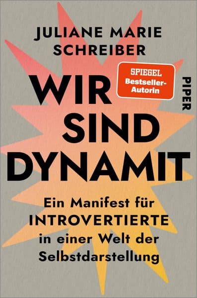 Wir sind Dynamit: Ein Manifest für Introvertierte in einer Welt der Selbstdarstellung | Das neue Sachbuch der SPIEGEL-Bestseller-Autorin über die Kraft der Stille