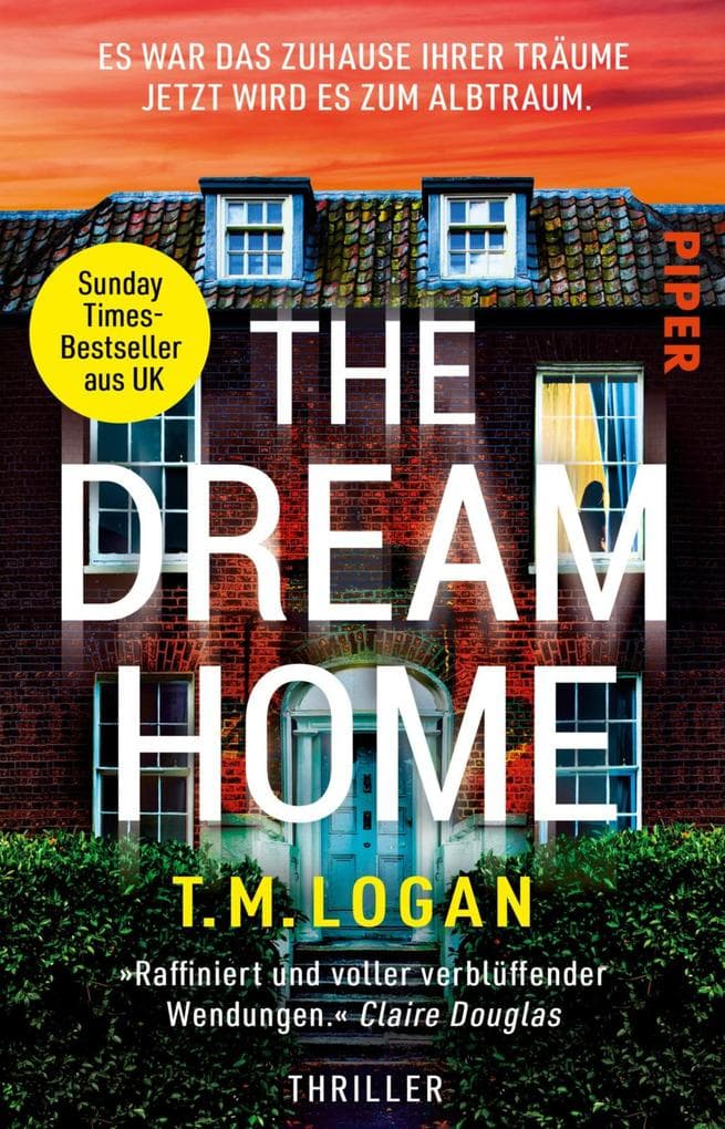 The Dream Home - Es war das Zuhause ihrer Träume. Jetzt wird es zum Albtraum.: Thriller | »Voller Spannung und atemberaubender Momente. Ich habe es geliebt!« CLAIRE DOUGLAS