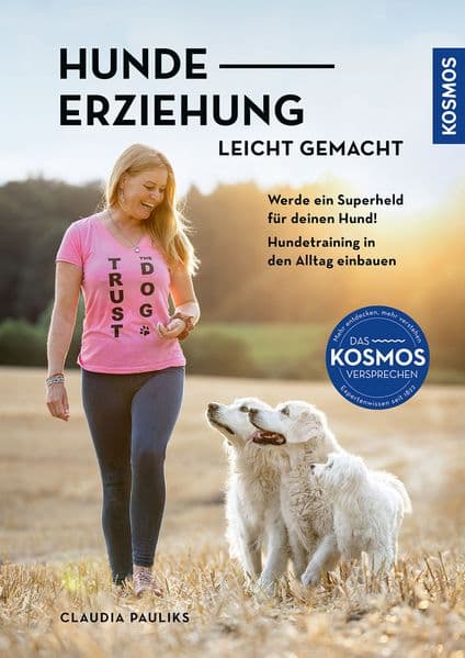 Hundeerziehung leicht gemacht: Werde ein Superheld für deinen Hund. Hundetraining in den Alltag einbauen