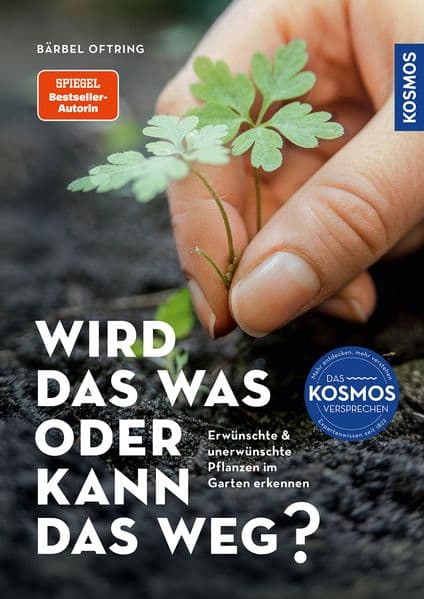 Wird das was oder kann das weg?: Erwünschte und unerwünschte Pflanzen im Garten erkennen. 140 Arten mit Fotos der Keimlinge und erwachsenen Pflanzen. Jäten oder wachsen lassen?