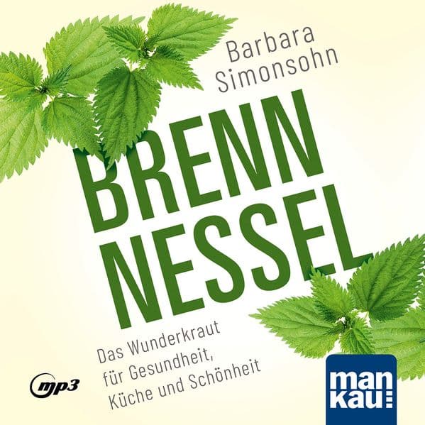 Brennnessel. Hörbuch: Das Wunderkraut für Gesundheit, Küche und Schönheit