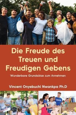 Die Freude des Treuen und Freudigen Gebens: Wunderbare Grundsätze zum Annehmen