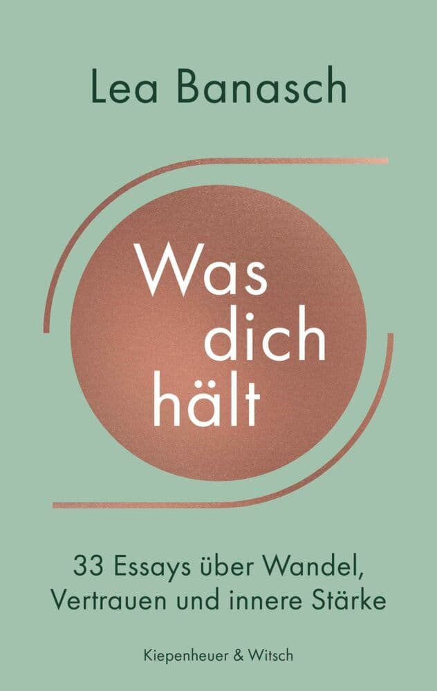 Was dich hält: 33 Essays über Wandel, Vertrauen und innere Stärke