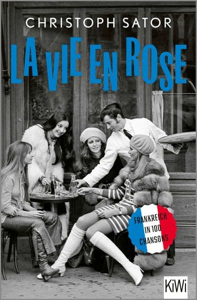 La vie en rose: Frankreich in 100 Chansons
