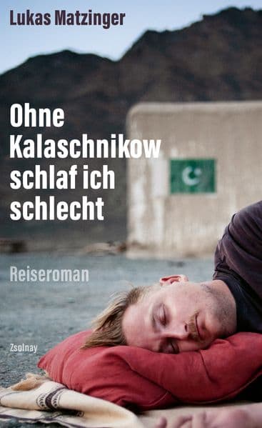 Ohne Kalaschnikow schlaf ich schlecht: Reiseroman