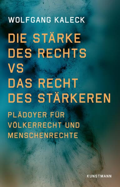 Die Stärke des Rechts vs. Das Recht des Stärkeren: Plädoyer für Völkerrecht und Menschenrechte