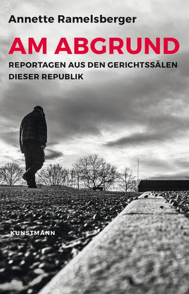 Am Abgrund: Reportagen aus den Gerichtssälen dieser Republik