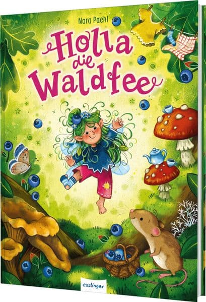 Holla, die Waldfee: Turbulentes Feenabenteuer für Kinder ab 3 Jahren über Freundschaft und Zusammenhalt 
