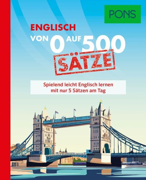 PONS Von 0 auf 500 Sätze Englisch: Spielend leicht Englisch lernen mit nur 5 Sätzen am Tag