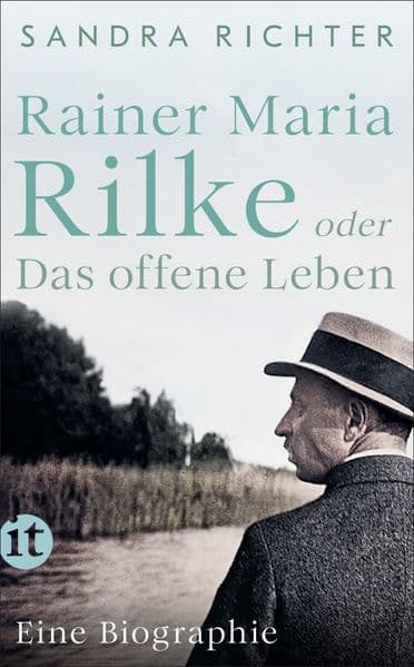 Rainer Maria Rilke oder Das offene Leben: Eine Biographie | Aus bislang unbekannten Quellen und mit exklusivem Bildmaterial