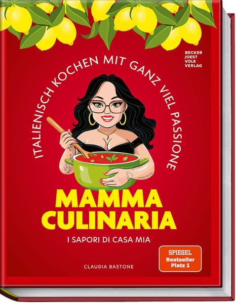 Mamma Culinaria: Italienisch Kochen mit ganz viel Passione. I sapori di casa mia