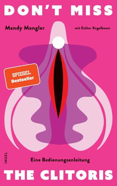 Don't miss the Clitoris: Eine Bedienungsanleitung | Besserer Sex für alle | 'Mandy Mangler hat Grenzen eingerissen, die andere nicht einmal benennen konnten.' Tara-Louise Wittwer