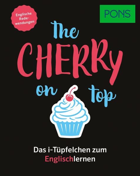PONS The cherry on top - Englische Redewendungen: Das i-Tüpfelchen zum Englischlernen