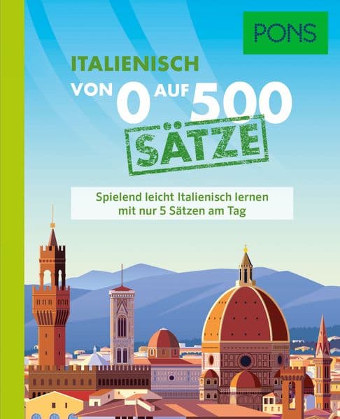 PONS Von 0 auf 500 Sätze Italienisch: Spielend leicht Italienisch lernen mit nur 5 Sätzen am Tag