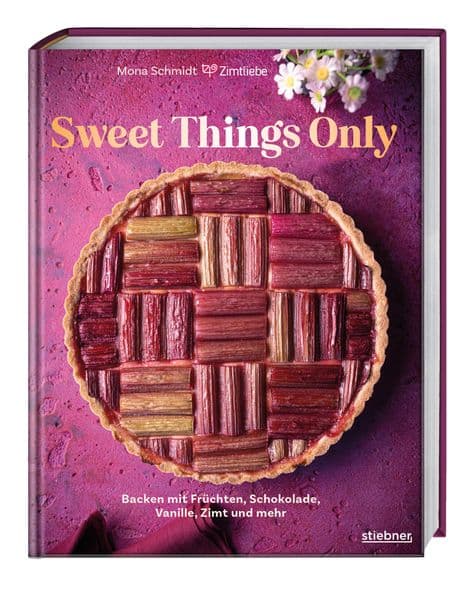 Sweet Things Only: Backen mit Früchten, Schokolade, Vanille, Zimt und mehr. Backbuch mit einfachen Kuchenrezepten & Backideen für leichte Torten für Anfänger. Kuchenklassiker, No Bake Kuchen & Trends