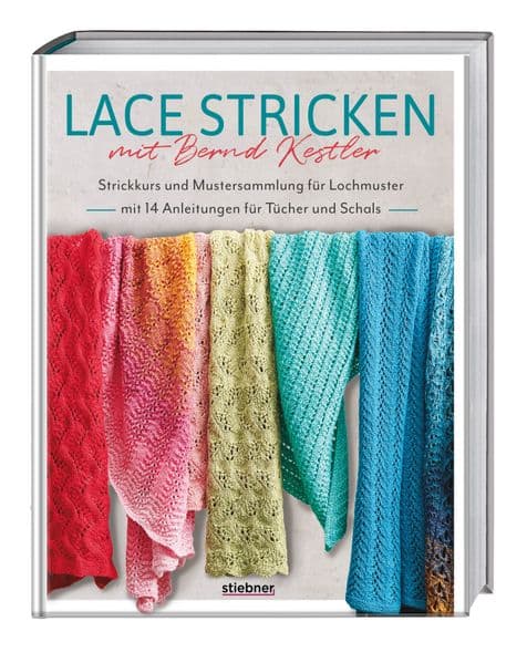 Lace stricken mit Bernd Kestler: Strickkurs und Mustersammlung für Lochmuster mit 14 Anleitungen für Tücher und Schals. Ajourmuster stricken und Spitze stricken leicht gemacht!