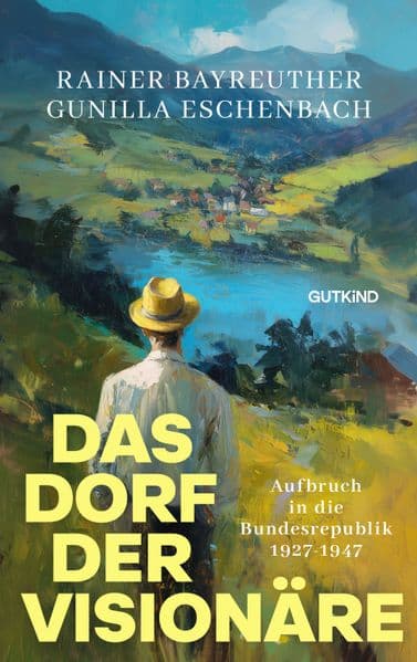 Das Dorf der Visionäre: Aufbruch in die Bundesrepublik | Ein verborgenes Kapitel deutscher Geschichte: Wie ein kleines Schwarzwalddorf die Grundlagen der Bundesrepublik prägte.