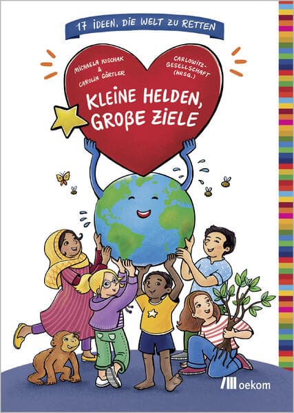 Kleine Helden, große Ziele: 17 Ideen, die Welt zu retten