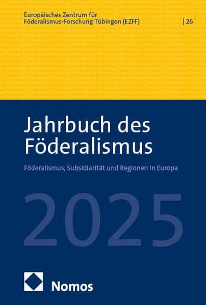 Jahrbuch des Föderalismus 2025 (26): Föderalismus, Subsidiarität und Regionen in Europa