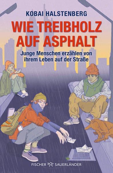 Wie Treibholz auf Asphalt - Junge Menschen erzählen von ihrem Leben auf der Straße: Starkes Porträt junger wohnungsloser Menschen, direkt und authentisch