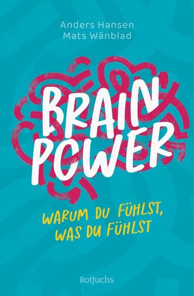 Brainpower - Warum du fühlst, was du fühlst: Spannendes Sachbuch für Jugendliche zum Thema Gehirn, mentale Gesundheit und Selfcare