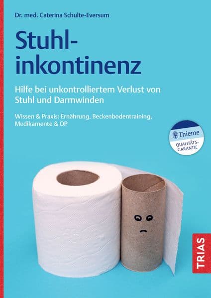 Stuhlinkontinenz: Hilfe bei unkontrolliertem Verlust von Stuhl und Darmwinden. Wissen & Praxis: Ernährung, Beckenbodentraining, Medikamente & OP
