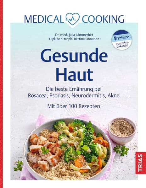 Medical Cooking: Gesunde Haut: Die beste Ernährung bei Rosacea, Psoriasis, Neurodermitis, Akne. Mit über 100 Rezepten