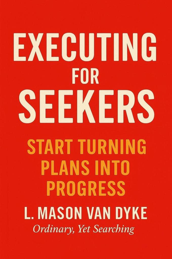 Execution for Seekers Guide: Start Turning Plans Into Progress (The Seeker Series, #5)