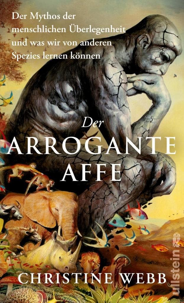 Der arrogante Affe: Der Mythos der menschlichen Überlegenheit und was wir von anderen Spezies lernen können