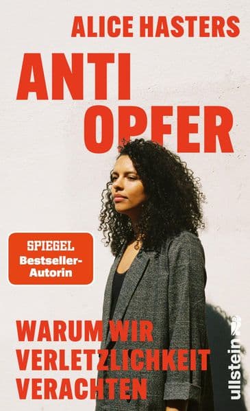 Anti Opfer: Warum wir Verletzlichkeit verachten | 'Das richtige Buch zur richtigen Zeit.' Missy Magazine I Die fundierte Analyse eines kulturellen Wandels von der Bestsellerautorin